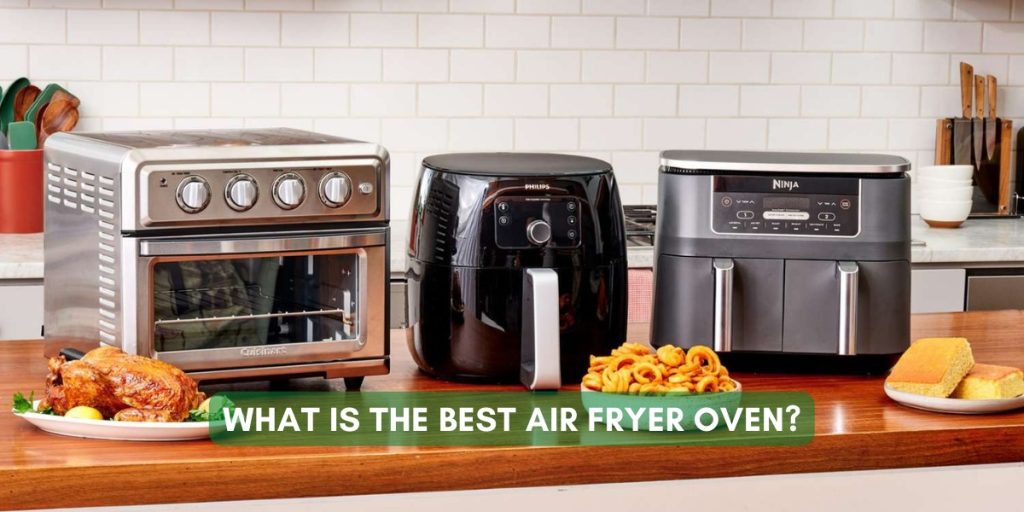 What Is The Best Air Fryer Oven?