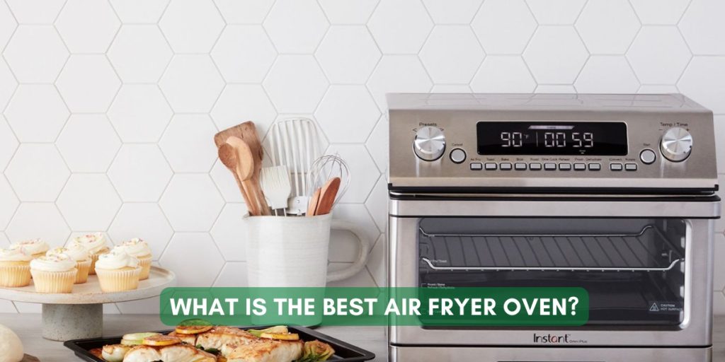 What Is The Best Air Fryer Oven?